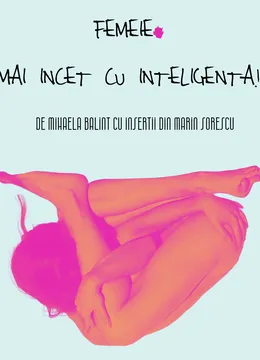 Timișoara: „FEMEIE, mai încet cu inteligența!“