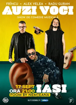 Iasi: Auzi Voci cu Alex Velea, Frîncu și Radu Guran | Comedie Muzicală
