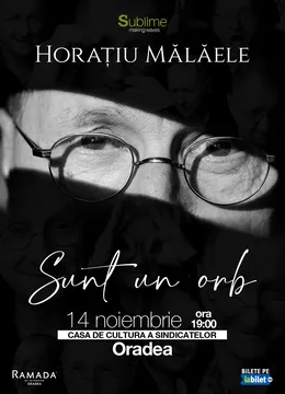 Oradea: Horatiu Malaele - Sunt un Orb