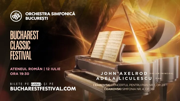 Bucharest Classic Festival: Ceaikovski, Orchestra Simfonică București, Adela Liculescu, John Axelrod
