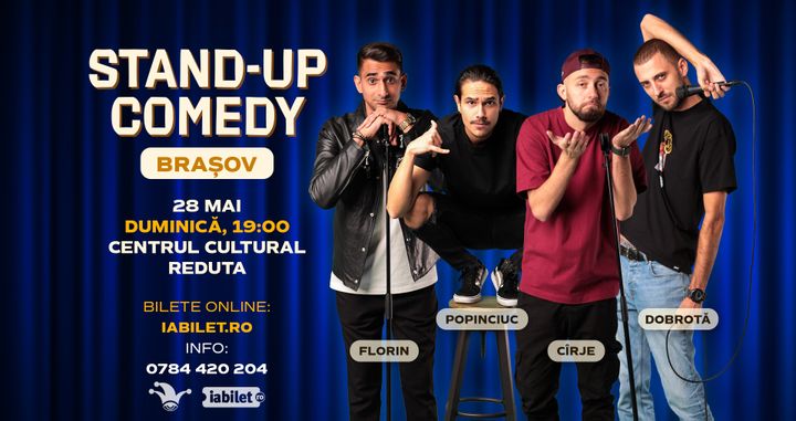 Brașov: Stand-up comedy cu Cîrje, Florin, Dobrotă și Popinciuc