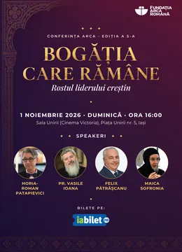 Iași: Conferința ARCA - „Bogăția care rămâne. Rostul liderului creștin"