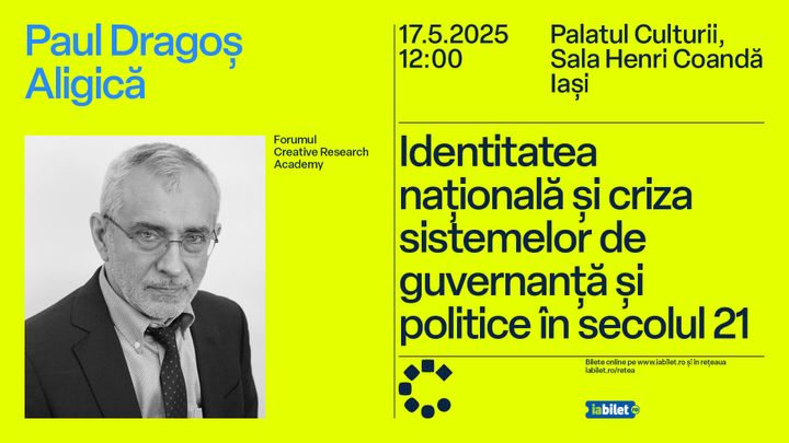 Iasi:Forumul Creative Research Academy: Identitatea națională și criza sistemelor de guvernanță și politice în secolul 21 / Paul Dragoș Aligică
