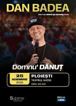 Ploiesti: Stand-up Comedy cu DAN BADEA - “Domnu’ DANUT” - ORA 20:00