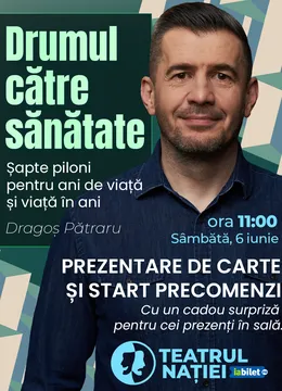Ploiești: Drumul către sănătate. Șapte piloni pentru ani de viață și viață în ani. Dragoș Pătraru