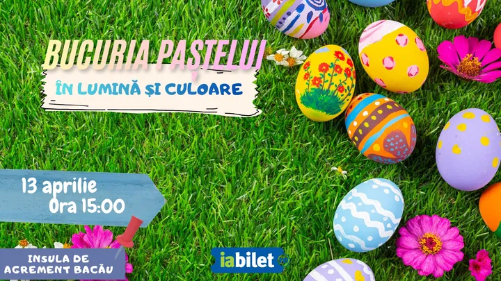 Bacau: Bucuria Paștelui în Lumină și Culoare
