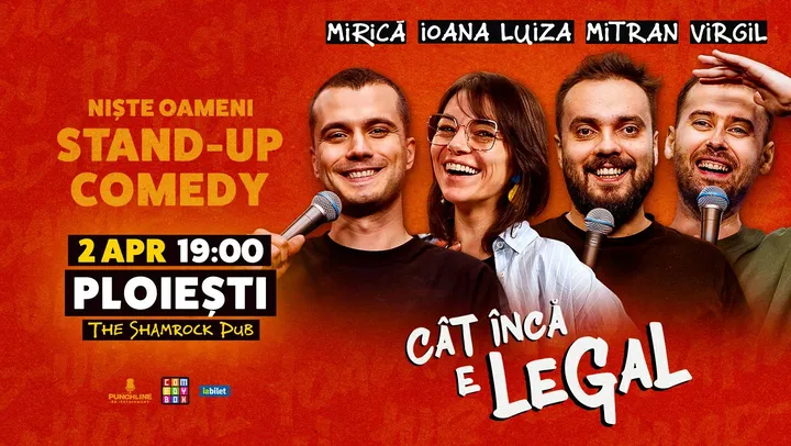 Ploiesti: Stand-up Comedy cu Sergiu Mirică, Ioana Luiza, Virgil Ciulin și Dragoș Mitran | Niște Oameni | Cât încă e legal
