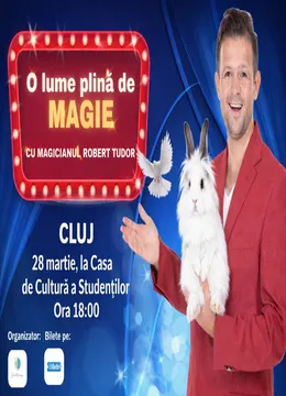 Cluj-Napoca: "O lume plina de magie" cu Magicianul Robert Tudor
