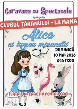 Alice și lumea minunată la Clubul Tăranului - La Mama