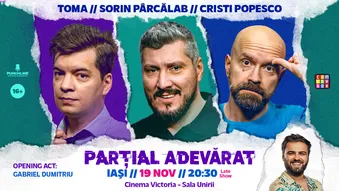 Iasi: Stand-up Comedy cu Sorin Pârcălab, Toma și Cristi Popesco | PARȚIAL ADEVĂRAT - 19 Noiembrie - Late Show