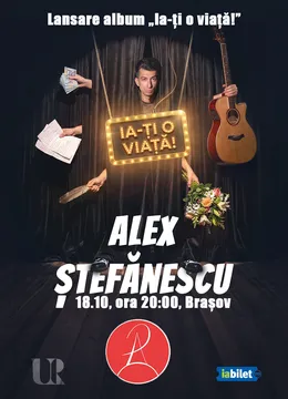 Brașov: Concert Alex Ștefănescu - „Ia-ți o viață!”