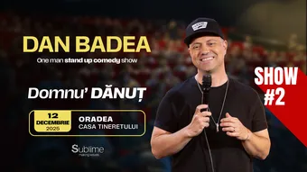 Oradea: Stand-up Comedy cu DAN BADEA - “Domnu’ DANUT