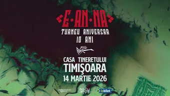 Timisoara: E-AN-NA • Turneu aniversar 10 ani