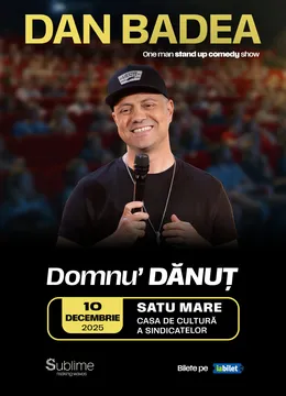 Satu Mare: Stand-up Comedy cu DAN BADEA - “Domnu’ DANUT"