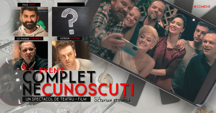 Tulcea: ”Complet Necunoscuți” - Spectacol de teatru film