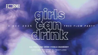 Girls Can Drink: Free Flow Party at FORM Space