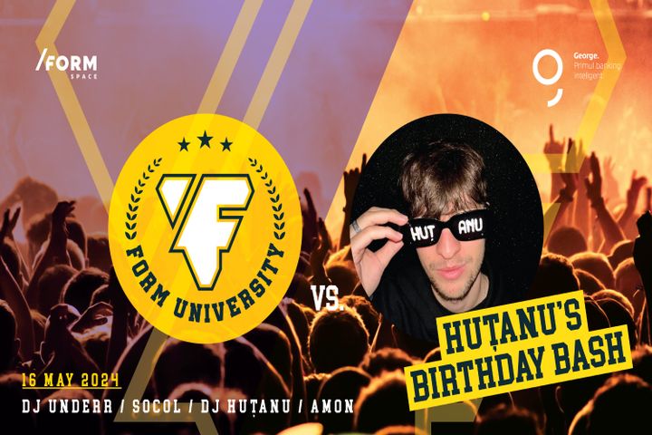 /FORM University Party - Huțanu Bday Bash