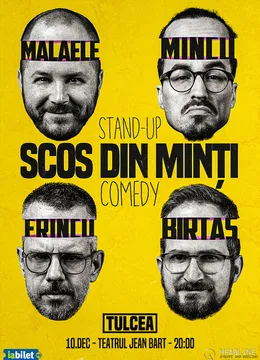 Tulcea: Stand-Up Comedy cu Frînculescu, Mălăele, Mincu și Birtaș - "Scos din minți"