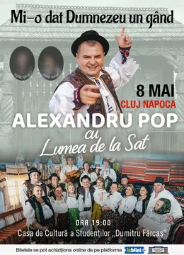 Cluj-Napoca: Concert Alexandru Pop - Spectacol “Mi-o dat Dumnezeu un gând”