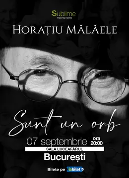 Bucuresti: Horatiu Malaele - Sunt un Orb