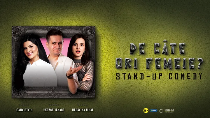 Călărași: Stand-Up Comedy cu George Tănase, Ioana State și Mădălina Mihai - "De câte ori femeie?"