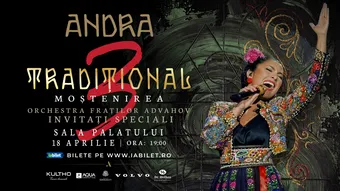 Concert ANDRA la București! TRADIȚIONAL 3: Moștenirea - Turneu Național de Folclor | 18 aprilie