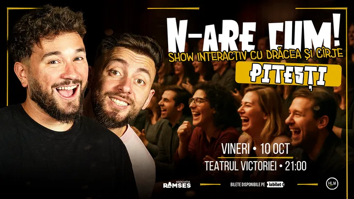 Pitești: N-are Cum! - Show interactiv cu Drăcea și Cîrje