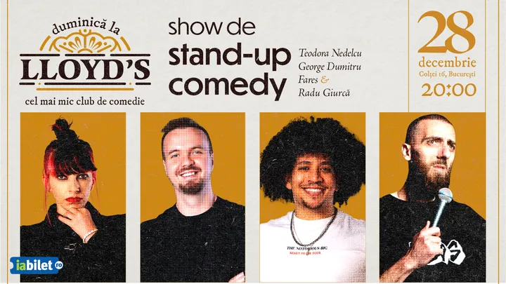 Stand-up comedy cu Teodora Nedelcu, George Dumitru, Fares și Radu Giurcă @Lloyd's