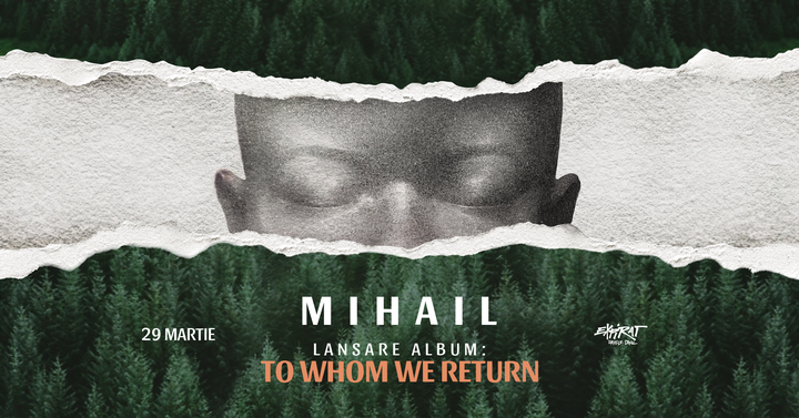 Mihail  • Lansare Album „To Whom We Return” • Expirat • 29.03