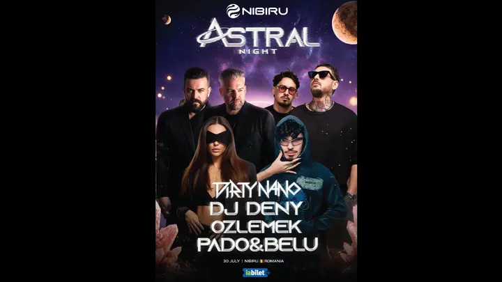 Nibiru: Astral Night (30 Iulie) feat. Dirty Nano, Dj deny, Pado Belu, Ozlemek