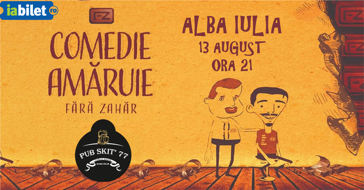 Alba Iulia: Fără Zahăr – Comedie Amăruie