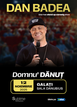 Galati: Stand-up Comedy cu DAN BADEA - “Domnu’ DANUT"