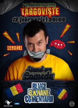 Târgoviște: Stand-Up politic cu SERGHEI - "Blugi, banane, comentarii"