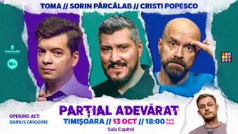 Timișoara: Stand-up Comedy cu Sorin Pârcălab, Toma și Cristi Popesco | PARȚIAL ADEVĂRAT - 13 Octombrie - Early Show