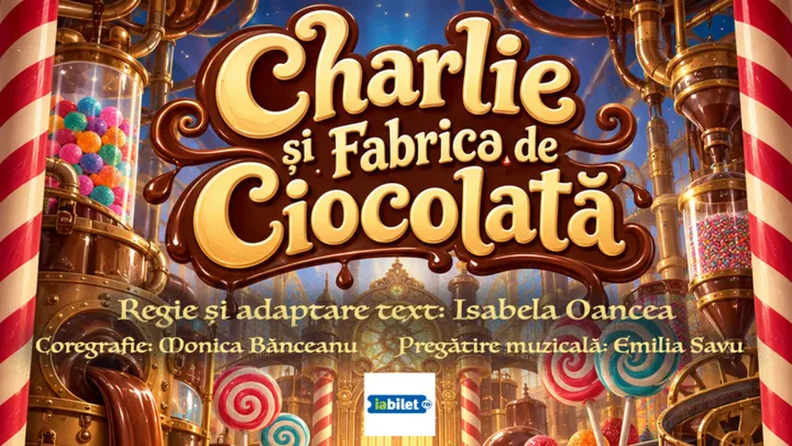 Galați: Charlie și Fabrica de Ciocolată