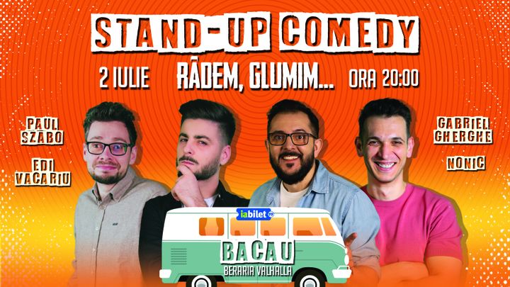 Bacău: Stand-up Comedy cu Gabriel Gherghe, Edi Vacariu, Paul Szabo și Bogdan Nonic - "Râdem, Glumim..."