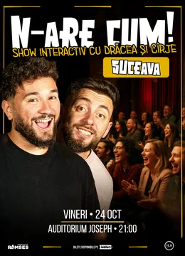 Suceava: N-are Cum! - Show interactiv cu Drăcea și Cîrje