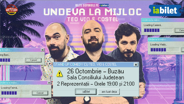 Buzau: Stand-Up Comedy - Teo, Vio si Costel - " Undeva la mijloc" Ora 21:00