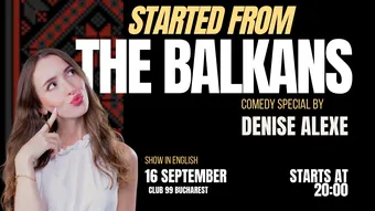 Started from the Balkans by Denise Alexe | Comedy Special at Club 99