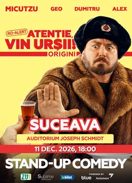 Suceava: Stand-up Comedy cu Micutzu, Geo Adrian si George Dumitru - “Atentie, vin ursii!” - VINERI - ORA 18:00