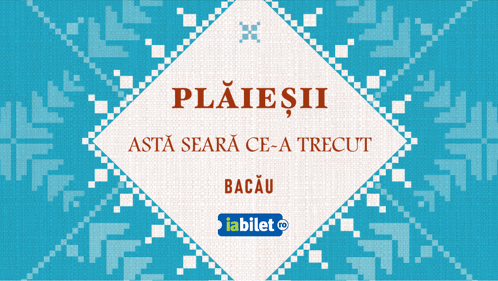 Bacău: Astă seară ce-a trecut cu Ansamblul Plăieșii