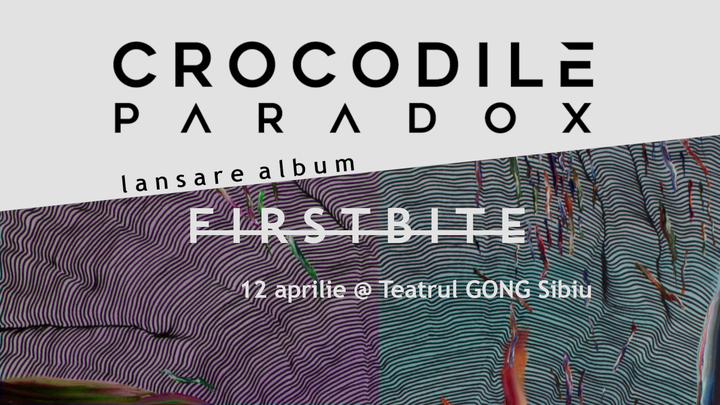 Sibiu: Crocodile Paradox: First Bite - Lansare Album