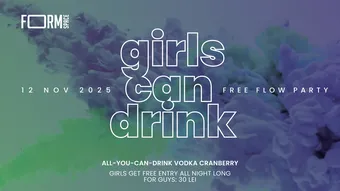 Girls Can Drink: Free Flow Party at FORM Space