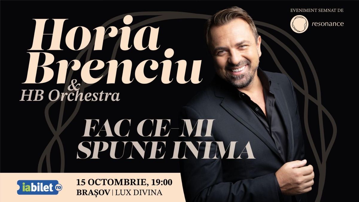 Brasov: Horia Brenciu & HB Orchestra - "Fac ce-mi spune inima"