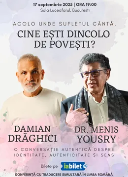 Damian Draghici & Dr. Menis Yousry: "Acolo unde sufletul cântă. Cine ești dincolo de povești?"