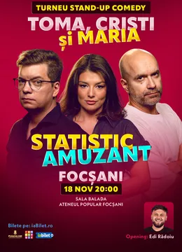 Focșani: Stand-up comedy cu Toma, Popesco și Maria Popovici | Statistic amuzant