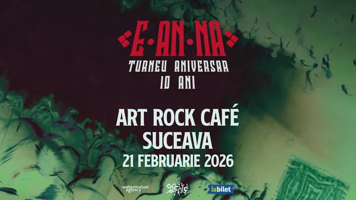 Suceava: E-AN-NA • Turneu aniversar 10 ani