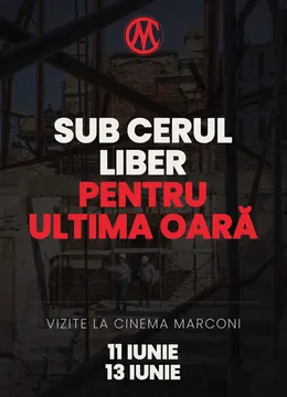 Sub cerul liber, pentru ultima oară. Vizite la Cinema Marconi