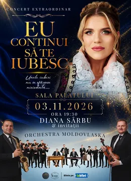 Concert Extraordinar Diana Sarbu & invitatii - "Eu continui sa te iubesc"