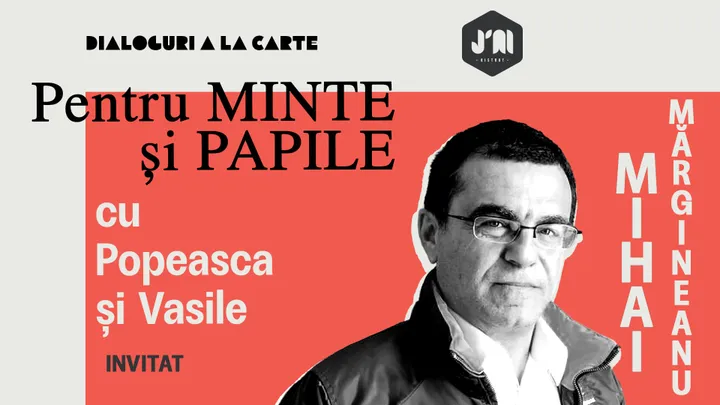 Pentru Minte și Papile. Cu Popeasca și Vasile. Invitat Mihai Mărgineanu